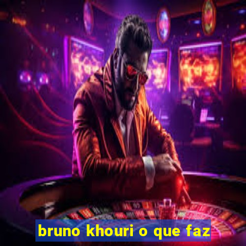 bruno khouri o que faz